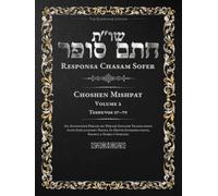 Responsa Chasam Sofer: Choshen Mishpat, Volume 2: Teshuvos 37-79 - Annotated Hebrew Text with Elucidated English Translation (Responsa Chasam Sofer: Choshen Mishpat - The Kornitzer Edition)