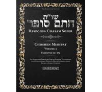 Responsa Chasam Sofer: Choshen Mishpat, Volume 4: Teshuvos 131-176 - Annotated Hebrew Text with Elucidated English Translation (Responsa Chasam Sofer: Choshen Mishpat - The Kornitzer Edition)