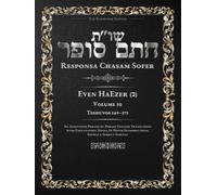 Responsa Chasam Sofer: Even HaEzer, Volume 10 (ב): Teshuvos 149-175 - Annotated Hebrew Text with Elucidated English Translation (Responsa Chasam Sofer - Even HaEzer - The Kornitzer Edition)