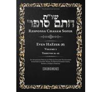 Responsa Chasam Sofer: Even HaEzer, Volume 3 (א): Teshuvos 56-85 - Annotated Hebrew Text with Elucidated English Translation (Responsa Chasam Sofer - Even HaEzer - The Kornitzer Edition)