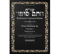 Responsa Chasam Sofer: Even HaEzer, Volume 7 (ב): Teshuvos 50-87 - Annotated Hebrew Text with Elucidated English Translation (Responsa Chasam Sofer - Even HaEzer - The Kornitzer Edition)