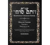 Responsa Chasam Sofer: Orach Chaim, Volume 4: Teshuvos 155-208 - Annotated Hebrew Text with Elucidated English Translation (Responsa Chasam Sofer: Orach Chaim - The Kornitzer Edition)