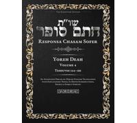 Responsa Chasam Sofer: Yoreh Deah, Volume 4: Teshuvos 144-185- Annotated Hebrew Text with Elucidated English Translation (Responsa Chasam Sofer: Yoreh Deah - The Kornitzer Edition)