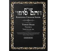 Responsa Chasam Sofer: Yoreh Deah, Volume 6: Teshuvos 226-266 - Annotated Hebrew Text with Elucidated English Translation (Responsa Chasam Sofer: Yoreh Deah - The Kornitzer Edition)