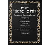 Responsa Chasam Sofer: Yoreh Deah, Volume 7: Teshuvos 267-315 - Annotated Hebrew Text with Elucidated English Translation (Responsa Chasam Sofer: Yoreh Deah - The Kornitzer Edition)