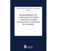 Responsabilidad civil y valoración de los daños y perjuicios causados a las personas en accidentes de circulación.