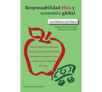 Responsabilidad ética y economía global: Estudio sobre los denominados Objetivos de Desarrollo Sostenible como límites económicos, éticos y ecológicos ... (Ciencia / Política, sociología y economía)