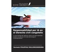 Responsabilidad por IA en el Derecho civil congoleño: La racionalidad del régimen clásico de responsabilidad, puesta a prueba por los retos tecnológicos contemporáneos