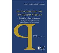 RESPONSABILIDAD POR LOS DELITOS ATROCES. GENOCIDIO Y LESA HUMANIDAD. ESTRUCTURAS INSTITUCIONALES INICUAS Y RESPONSABILIDAD PENAL INTERNACIONAL