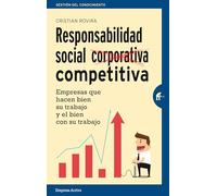 Responsabilidad Social Competitiva: Empresas que hacen bien su trabajo y el bien con su trabajo (Gestión del conocimiento)