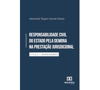 Responsabilidade Civil do Estado pela Demora na Prestação Jurisdicional: enfoque no direito brasileiro