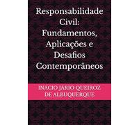 Responsabilidade Civil: Fundamentos, Aplicações e Desafios Contemporâneos