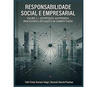 Responsabilidade Social e Empresarial: Estratégias, Governança, Indicadores e Aplicações na Administração