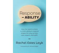 Response - ABILITY: How the Need to Unlock a Child's Ability to Respond Shapes the Way We Love, Care, Support, and Uplift.