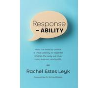 Response - ABILITY: How the Need to Unlock a Child's Ability to Respond Shapes the Way We Love, Care, Support, and Uplift.