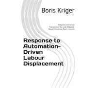 Response to Automation-Driven Labour Displacement: Adaptive Universal Transaction Tax and Request-Based Universal Basic Income (Monograph)