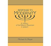 Response to Modernity: A History of the Reform Movement in Judaism