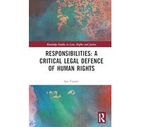 Responsibilities: A Critical Legal Defence of Human Rights (Routledge Studies in Law, Rights and Justice)