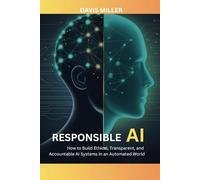 Responsible AI: How to Build Ethical, Transparent, and Accountable AI Systems in an Automated World (Ai, Inventions, Technology, Gadget reviews)