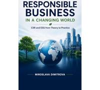Responsible Business in a Changing World: CSR and ESG from Theory to Practice