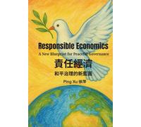 Responsible Economics:: A New Blueprint for Peaceful Governance (Auntie Ping Bilingual Thinking Series 萍阿姨雙語思維系列)