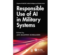Responsible Use of AI in Military Systems (Chapman & Hall/CRC Artificial Intelligence and Robotics Series)
