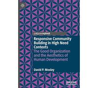 Responsive Community Building in High Need Contexts: The Good Organization and the Aesthetics of Human Development