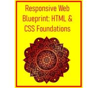 Responsive Web Blueprint: HTML & CSS Foundations: Build Flexible Layouts That Work Everywhere