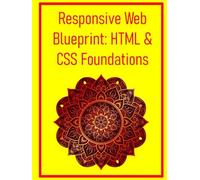 Responsive Web Blueprint: HTML & CSS Foundations: Build Flexible Layouts That Work Everywhere