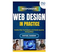 Responsive Web Design in Practice: Mobile-First Techniques and Media Queries Demystified