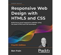Responsive Web Design with HTML5 and CSS: Build future-proof responsive websites using the latest HTML5 and CSS techniques, 4th Edition