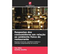 Respostas dos consumidores em relação ao ambiente físico do restaurante: Resposta emocional, experiência hedónica e intenções comportamentais de consumo