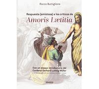 Respuesta (amistosa) a los críticos de Amoris Laetitia: Risposte amichevoli ai critici di Amoris Laetitia (Areópagos)