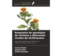 Respuesta de genotipos de cártamo a diferentes niveles de fertilizantes: Respuesta de genotipos pre-liberados de cártamo (Carthamus Tinctorius L.)