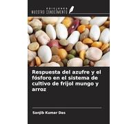 Respuesta del azufre y el fósforo en el sistema de cultivo de frijol mungo y arroz