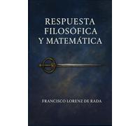 Respuesta filosófica y matemática en la cual se satisface a los argumentos y proposiciones que a los profesores de la Verdadera Destreza y filosofía ... de clásicos de Verdadera Destreza)