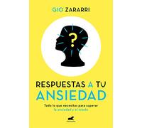Respuestas a tu ansiedad: Todo lo que necesitas para superar la ansiedad y el miedo (Vergara)