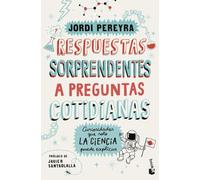 Respuestas sorprendentes a preguntas cotidianas: Curiosidades que solo la ciencia puede explicar (Divulgación)