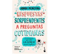 Respuestas Sorprendentes a Preguntas Cotidianas: Curiosidades Que Solo La Ciencia Puede Explicar / Surprising Answers to Everyday Questions: ... Curiosities That Only Science Can Explain