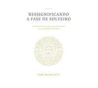 Ressignificando a Fase de Solteiro: Maximizando as Suas Oportunidades Como um Homem Solteiro