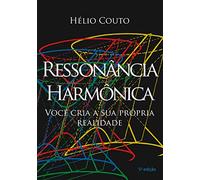 Ressonância Harmônica: Você cria sua própria realidade