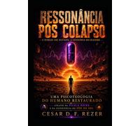 RESSONÂNCIA PÓS COLAPSO: UMA PSICOTEOLOGIA DA RESTAURAÇÃO HUMANA: Através da Purple Pill e da Sunset Xperience