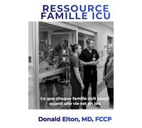 Ressource famille ICU: Ce que chaque famille doit savoir quand une vie est en jeu