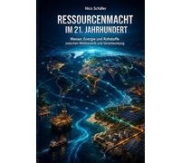 Ressourcenmacht im 21. Jahrhundert: Wasser, Energie und Rohstoffe zwischen Wettbewerb und Verantwortung