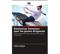 Ressources humaines pour les jeunes dirigeants: Cahier d'exercices proposant des activités pratiques et des exercices