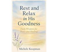 Rest and Relax in His Goodness: Daily Wisdom for Peace and Healing