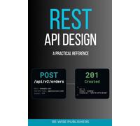REST API Design: A Practical Reference: 3 (The Working Developer's Pocket Series)