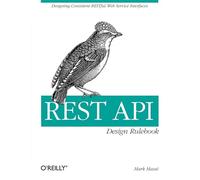 Rest API Design Rulebook: Designing Consistent Restful Web Service Interfaces