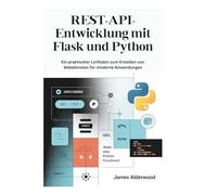 REST-API-Entwicklung mit Flask und Python: Ein praktischer Leitfaden zum Erstellen von Webdiensten für moderne Anwendungen