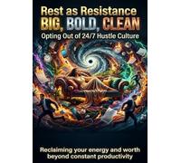Rest as Resistance: Opting Out of 24/7 Hustle Culture: Reclaiming your energy and worth beyond constant productivity